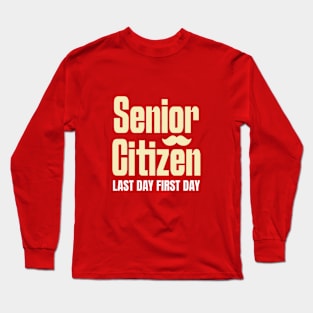 Senior Citizen Last Day First Day Long Sleeve T-Shirt